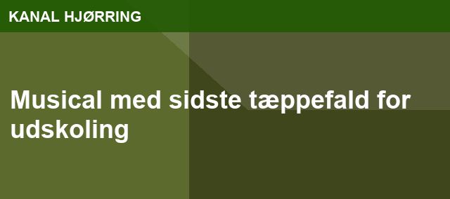Musical med sidste tæppefald for udskoling