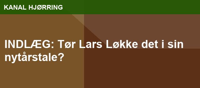INDLÆG: Tør Lars Løkke det i sin nytårstale?