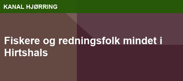 Fiskere og redningsfolk mindet i Hirtshals