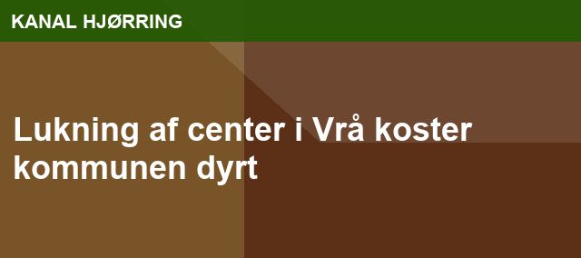 Lukning af center i Vrå koster kommunen dyrt