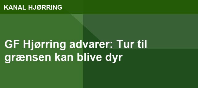 GF Hjørring advarer: Tur til grænsen kan blive dyr