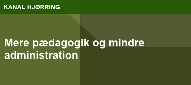 Mere pædagogik og mindre administration