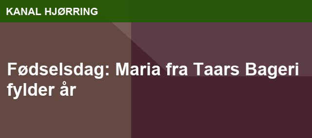 Fødselsdag: Maria fra Taars Bageri fylder år