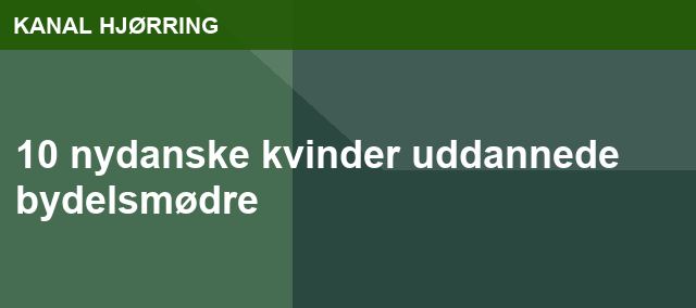10 nydanske kvinder uddannede bydelsmødre