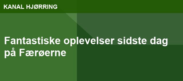 Fantastiske oplevelser sidste dag på Færøerne