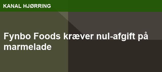 Fynbo Foods kræver nul-afgift på marmelade