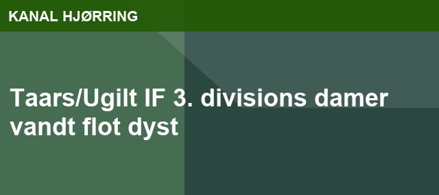 Taars/Ugilt IF 3. divisions damer vandt flot dyst