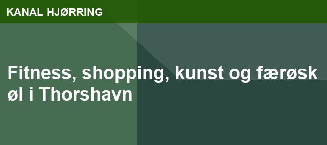 Fitness, shopping, kunst og færøsk øl i Thorshavn