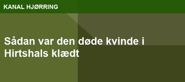 Sådan var den døde kvinde i Hirtshals klædt
