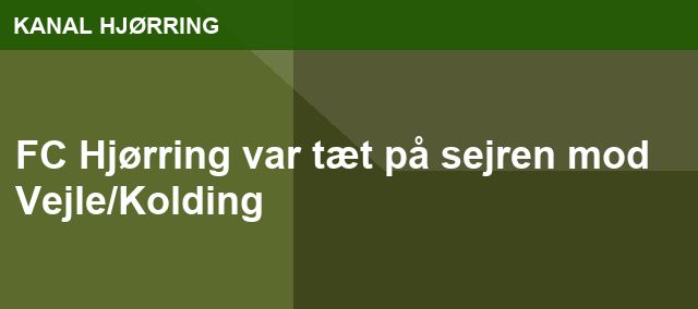 FC Hjørring var tæt på sejren mod Vejle/Kolding