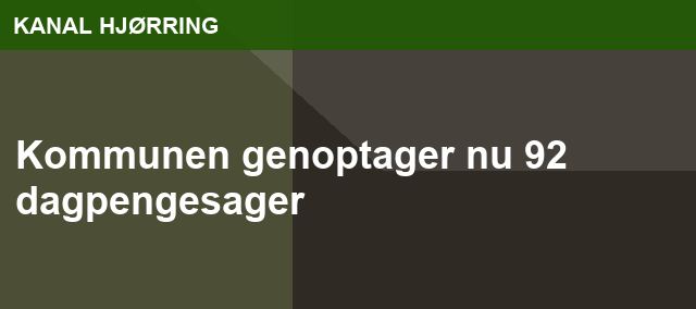 Kommunen genoptager nu 92 dagpengesager