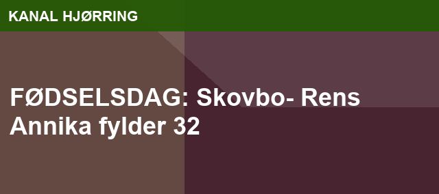 FØDSELSDAG: Skovbo- Rens Annika fylder 32