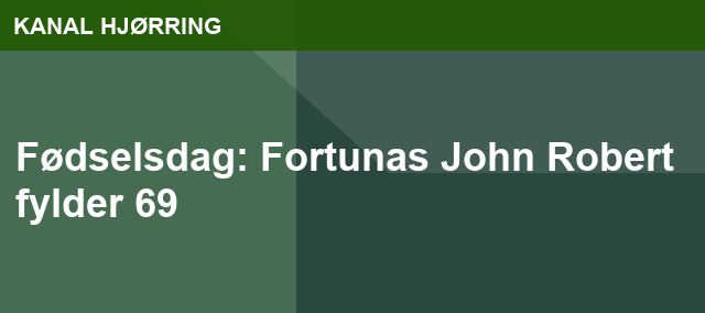 Fødselsdag: Fortunas John Robert fylder 69