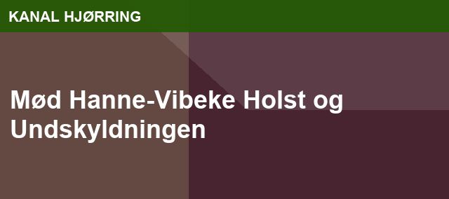 Mød Hanne-Vibeke Holst og Undskyldningen