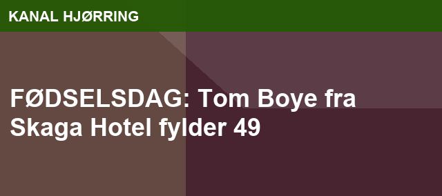 FØDSELSDAG: Tom Boye fra Skaga Hotel fylder 49
