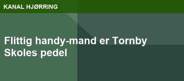 Flittig handy-mand er Tornby Skoles pedel