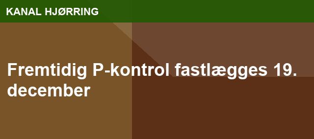 Fremtidig P-kontrol fastlægges 19. december