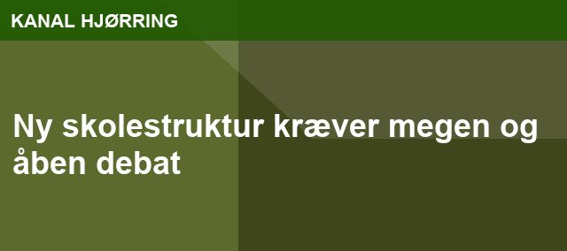 Ny skolestruktur kræver megen og åben debat