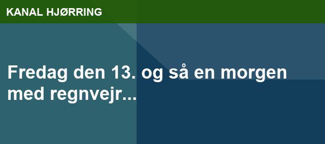 Fredag den 13. og så en morgen med regnvejr...