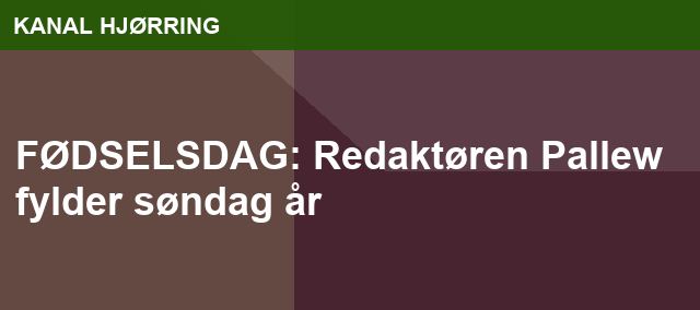 FØDSELSDAG: Redaktøren Pallew fylder søndag år
