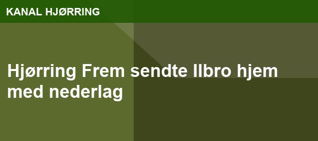 Hjørring Frem sendte Ilbro hjem med nederlag