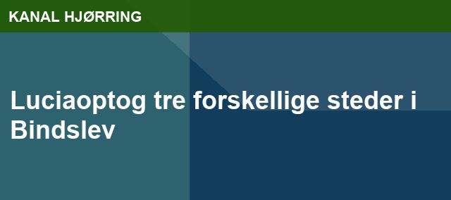 Luciaoptog tre forskellige steder i Bindslev