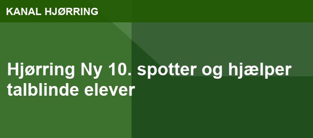 Hjørring Ny 10. spotter og hjælper talblinde elever