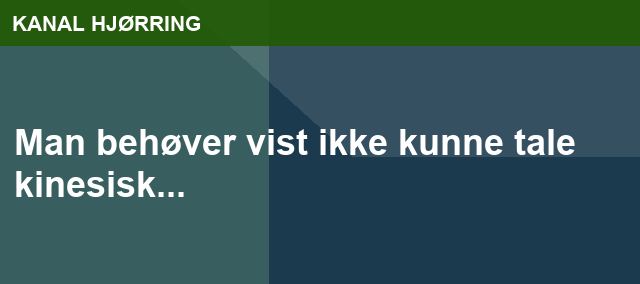 Man behøver vist ikke kunne tale kinesisk...