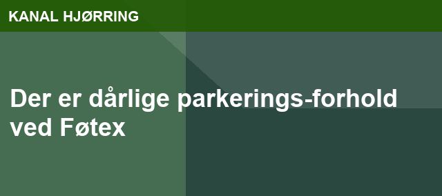 Der er dårlige parkerings-forhold ved Føtex