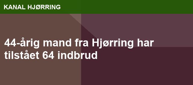 44-årig mand fra Hjørring har tilstået 64 indbrud