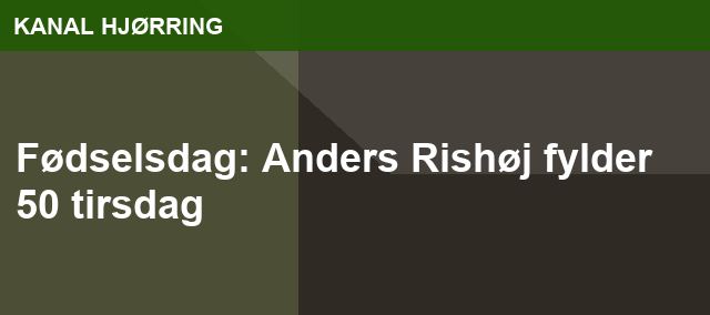 Fødselsdag: Anders Rishøj fylder 50 tirsdag