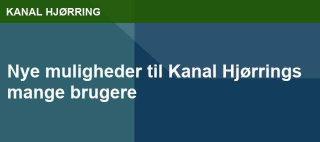 Nye muligheder til Kanal Hjørrings mange brugere