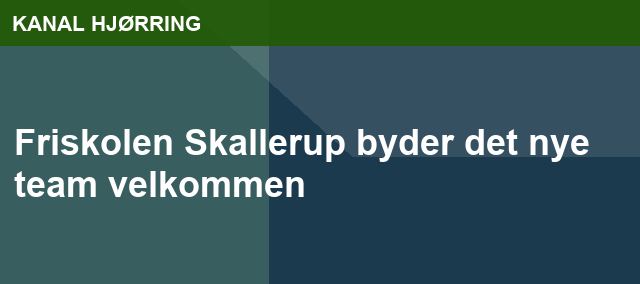 Friskolen Skallerup byder det nye team velkommen