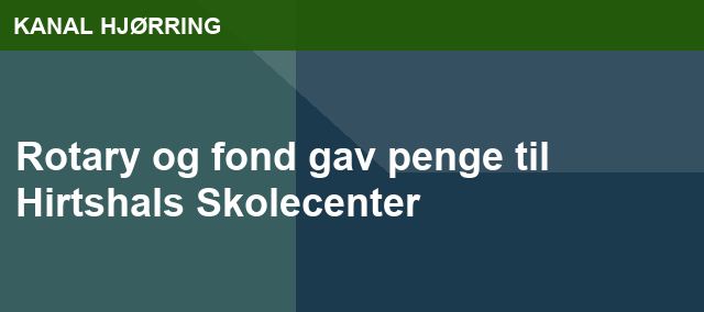 Rotary og fond gav penge til Hirtshals Skolecenter