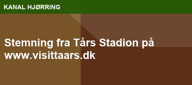 Stemning fra Tårs Stadion på www.visittaars.dk