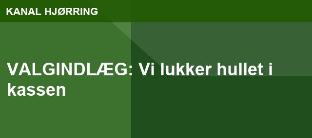 VALGINDLÆG: Vi lukker hullet i kassen