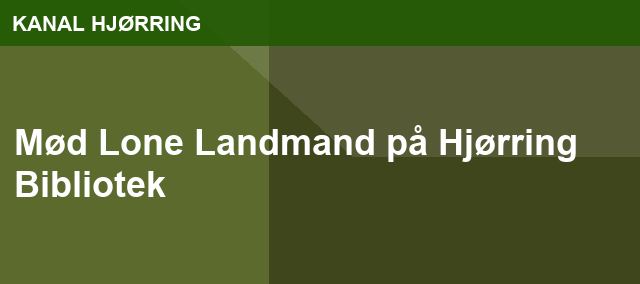 Mød Lone Landmand på Hjørring Bibliotek