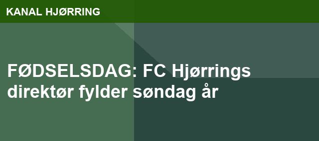 FØDSELSDAG: FC Hjørrings direktør fylder søndag år