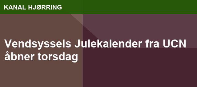 Vendsyssels Julekalender fra UCN åbner torsdag