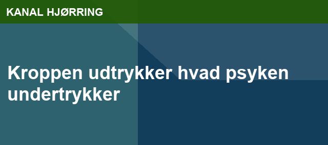 Kroppen udtrykker hvad psyken undertrykker
