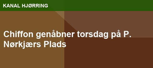 Chiffon genåbner torsdag på P. Nørkjærs Plads
