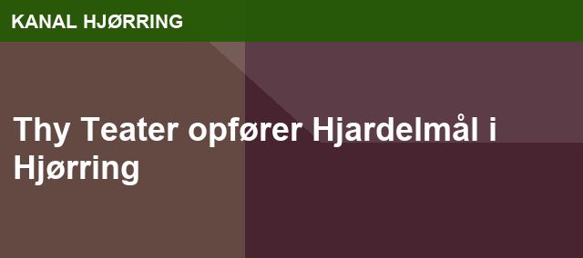 Thy Teater opfører Hjardelmål i Hjørring