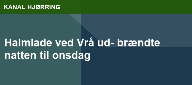 Halmlade ved Vrå ud- brændte natten til onsdag