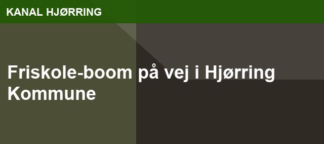 Friskole-boom på vej i Hjørring Kommune