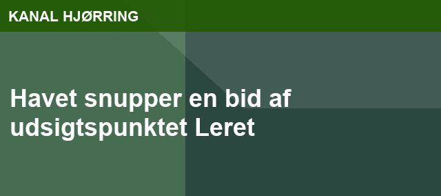 Havet snupper en bid af udsigtspunktet Leret