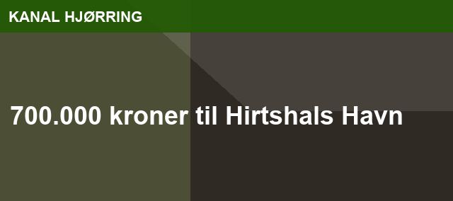 700.000 kroner til Hirtshals Havn