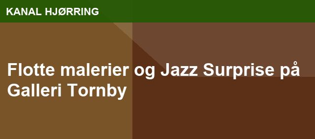 Flotte malerier og Jazz Surprise på Galleri Tornby