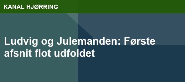 Ludvig og Julemanden: Første afsnit flot udfoldet