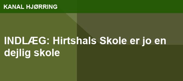 INDLÆG: Hirtshals Skole er jo en dejlig skole