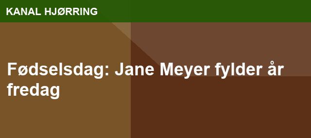 Fødselsdag: Jane Meyer fylder år fredag
